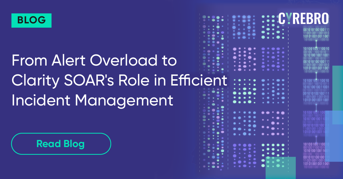 From Alert Overload to Clarity: SOAR's Role in Efficient Incident ...