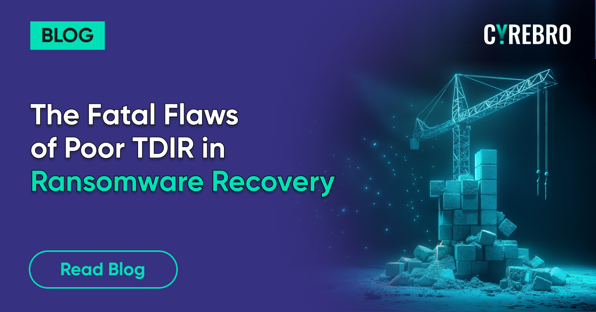 Tdir The Fatal Flaws of Poor TDIR in Ransomware Recovery - CYREBRO