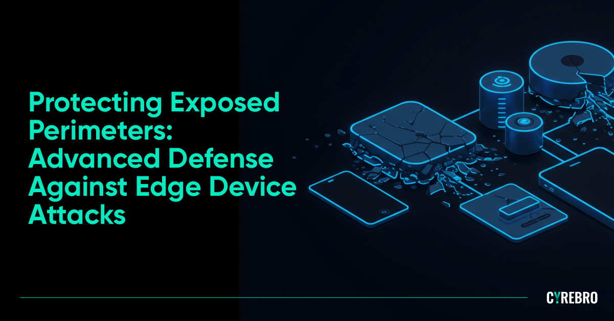 Protecting Exposed Perimeters: Advanced Defense Against Edge Device ...